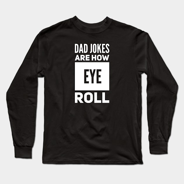 Dad jokes are how eye roll Long Sleeve T-Shirt by BoogieCreates